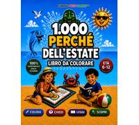 1.000 PERCHÉ DELL’ESTATE per bambini 6 -12 anni | COLORA • CHIEDI • LEGGI • SCOPRI: Libro da colorare senza schermi con domande curiose, brevi ... WOW e 1000 quiz | Regalo educativo ANTI-NOIA