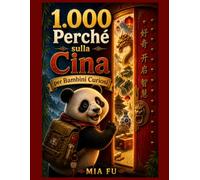 1.000 Perché sulla Cina per Bambini Curiosi: Esplora storie, tradizioni, invenzioni e meraviglie della Cina con domande che ispirano apprendimento e consapevolezza globale