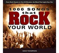 1,000 Songs That Rock Your World: From Rock Classics to one-Hit Wonders, the Music That Lights Your Fire