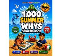 1,000 SUMMER WHYS for Kids Ages 6-12 | COLOR • ASK • READ • DISCOVER: A Screen-Free WHY Coloring Book with Curious Questions, Short Reading, WOW Facts & Quizzes | Educational Gift for Curious Kids.