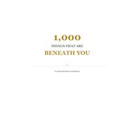 1,000 Things That Are Beneath You (The Absurd Luxury Collection)