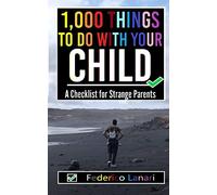 1,000 Things to Do with your Child: A Checklist for Strange Parents