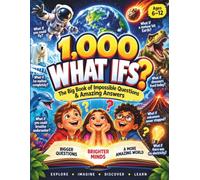 1,000 WHAT IFS?: The Big Book of Impossible Questions & Amazing Answers