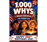 1,000 Whys About America for Curious Kids: Big Questions and Mind-Blowing Answers About American History, Heroes, States and Inventions for Curious Kids Ages 8-12 (USA 250th Anniversary)