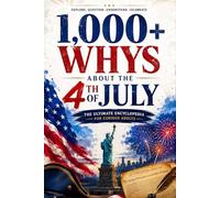 1,000+ Whys About the 4th of July: A Fun and Informative Questions and Answers Guide to America’s Independence Day for Curious Adults