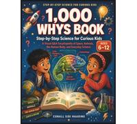 1,000 Whys Book: Step-by-Step Science for Curious Kids: A Visual Q&A Encyclopedia of Space, Animals, the Human Body, and Everyday Science for Ages 6-12