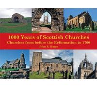 1,000 Years of Scottish Churches: Churches from before the Reformation to 1700