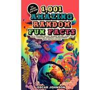 1,001 Amazing Random Fun Facts for Adults and Kids: Facts Covering History, Science, Nature, Sport, Art, Literature, Geography, Entertainment, Music and Pop Culture (Educational Trivia)