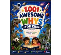 1,001 Awesome Whys for Kids: Fun Questions and Incredible Answers About Space, Animals, Science, Nature, Technology, and the Human Body