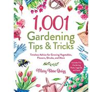1,001 Gardening Tips & Tricks: Timeless Advice for Growing Vegetables, Flowers, Shrubs, and More (1,001 Tips & Tricks)