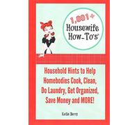 1,001+ Housewife How-To's: Household Hints to Help Homebodies Cook, Clean, Get Organized, Do Laundry, Save Money and More!