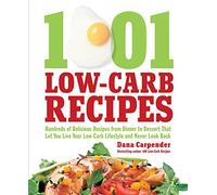 1001 Low-Carb Recipes: Hundreds of Delicious Recipes from Dinner to Dessert That Let You Live Your Low-Carb Lifestyle and Never Look Back