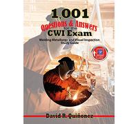 1,001 Questions & Answers for the CWI Exam: Welding Metallurgy and Visual Inspection Study Guide