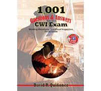1,001 Questions & Answers for the CWI Exam: Welding Metallurgy and Visual Inspection Study Guide