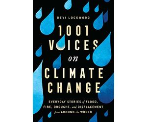 1,001 Voices on Climate Change: Everyday Stories of Flood, Fire, Drought, and Displacement from Around the World