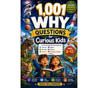1,001 WHY Questions for Curious Kids: An Illustrated Encyclopedia of Amazing Answers & Fun Facts About Science, Space, Animals, Nature, History, the Human Body & More for Ages 6-12