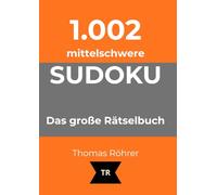 1.002er Sudoku mittelschwer: Das große Rätselbuch für ambitionierte Anfänger und Fortgeschrittene