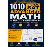 1,010 Advanced Digital SAT Math Practice Questions: Hard and Very Hard Problems Across All Four SAT Math Domains with Step-by-Step Solutions and ... Practice for the Digital SAT and PSAT)