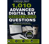1,010 Advanced Digital SAT Reading & Writing Questions: Hard and Very Hard Grammar, Comprehension, Vocabulary, Rhetoric, and Evidence Practice with ... Practice for the Digital SAT and PSAT)
