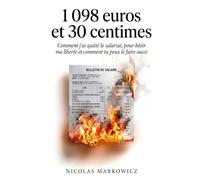 1 098 euros et 30 centimes: Comment j'ai quitté le salariat pour bâtir ma liberté - et comment tu peux le faire aussi