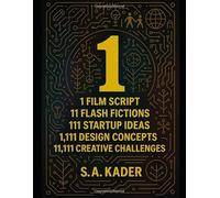 1: 1 Film Script. 11 Flash Fictions. 111 Startup Ideas. 1,111 Design Concepts. 11,111 Creative Challenges.