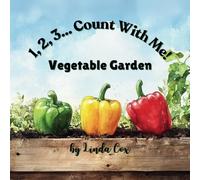 1, 2, 3, Count With Me: Vegetable Garden: A Fun Counting Book for Toddlers and Preschoolers Featuring Corn, Pumpkins, Tomatoes, Peppers, Carrots, ... Garden-Themed Learning Book for Kids Ages 2-5