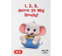 1, 2, 3, Here Is My Body! (1, 2, 3… Growing with Little Elephant)