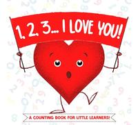 1, 2, 3... I Love You!: A Valentine’s Day Counting Book of Hugs, Hearts, and Love for Toddlers