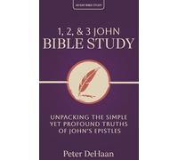 1, 2, & 3 John Bible Study: Unpacking the Simple Yet Profound Truths of John's Epistles: 9 (40-Day Bible Study Series)