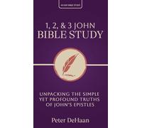 1, 2, & 3 John Bible Study: Unpacking the Simple Yet Profound Truths of John's Epistles: 9 (40-Day Bible Study)