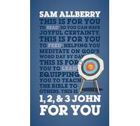 1, 2, & 3 John For You: Joyful Certainty (Expository Guide with commentary to help sermon preparation, personal devotions and Bible study leading)