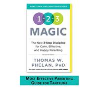 1-2-3 Magic: 3-Step Discipline for Calm, Effective, and Happy Parenting