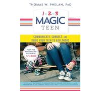 1-2-3 Magic Teen: Communicate, Connect, and Guide Your Teen to Adulthood