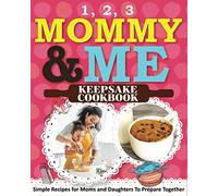 1, 2, 3 Mommy and Me Keepsake Cookbook: Simple Recipes for Moms and Daughters To Prepare Together