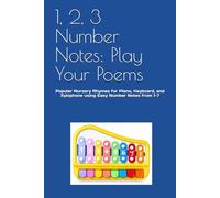 1, 2, 3 Number Notes: Play Your Poems: Popular Nursery Rhymes for Piano, Keyboard, and Xylophone using Easy Number Notes from 1-7
