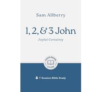 1, 2, and 3 John: Joyful Certainty: 7-Session Bible Study (Easy-to-use Bible-study workbook with discussion questions and Leader’s Guide included, great for small groups) (Good Book Guides)