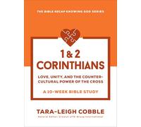 1 & 2 Corinthians : Love, Unity, and the Countercultural Power of the Cross--a 10 Week Bible Study