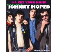 1-2 Cut Your Hair]: The Johnny Moped Story