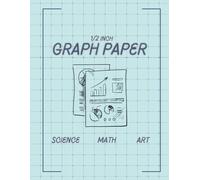 1/2 Inch Graph Paper: Half Inch Squared Notebook for Math, Science, and Art, 120 Pages, 8.5 x 11 Inches