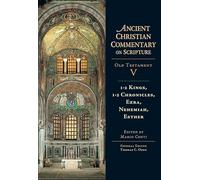 1-2 Kings, 1-2 Chronicles, Ezra, Nehemiah, Esther: Volume 5 Volume 5 (Ancient Christian Commentary on Scripture)
