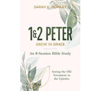 1&2 Peter: Grow in Grace (Seeing the Old Testament in the Epistles Bible Studies)