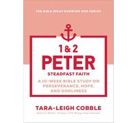 1 & 2 Peter: Steadfast Faith--a 10-W ible Study on Perseverance, Hope, and Godliness (The Bible Recap Knowing God Series)