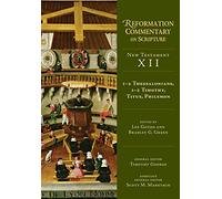 1-2 Thessalonians, 1-2 Timothy, Titus, Philemon: New Testament Volume 12 (Reformation Commentary on Scripture)