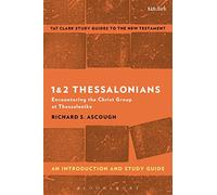 1 & 2 Thessalonians: An Introduction and Study Guide: Encountering the Christ Group at Thessalonike (T&T Clark’s Study Guides to the New Testament)