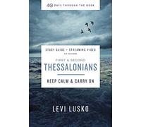 1 & 2 Thessalonians Bible Study Guide plus Streaming Video: Keep Calm and Carry On (40 Days Through the Book)