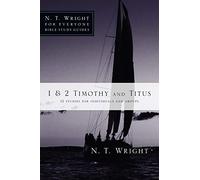1 & 2 Timothy and Titus: 12 Studies for Individuals and Groups (N. T. Wright for Everyone Bible Study Guides)