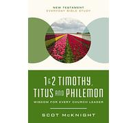 1 & 2 Timothy, Titus, and Philemon: Wisdom for Every Church Leader (New Testament Everyday Bible Study Series)