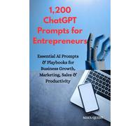 1,200 ChatGPT Prompts for Entrepreneurs: Essential AI Prompts & Playbooks for Business Growth, Marketing, Sales & Productivity