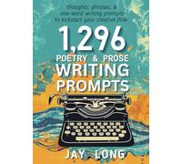 1,296 Poetry & Prose Writing Prompts: a Creative Kickstart for your writing game