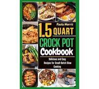 1.5 Quart Mini Crock Pot Cookbook: Delicious and Easy Recipes for Small-Batch Slow Cooking